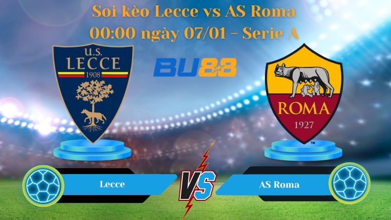 BU88 Nhận định bóng đá Lecce vs AS Roma 00:00 ngày 07/01 - Serie A