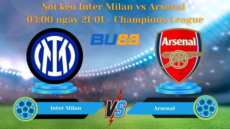 BU88 Nhận định bóng đá Inter Milan vs Arsenal 03:00 ngày 21/01 - Champions League