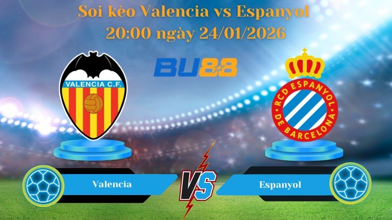 BU88 Nhận định bóng đá Valencia vs Espanyol 20:00 ngày 24/01/2026 - La Liga