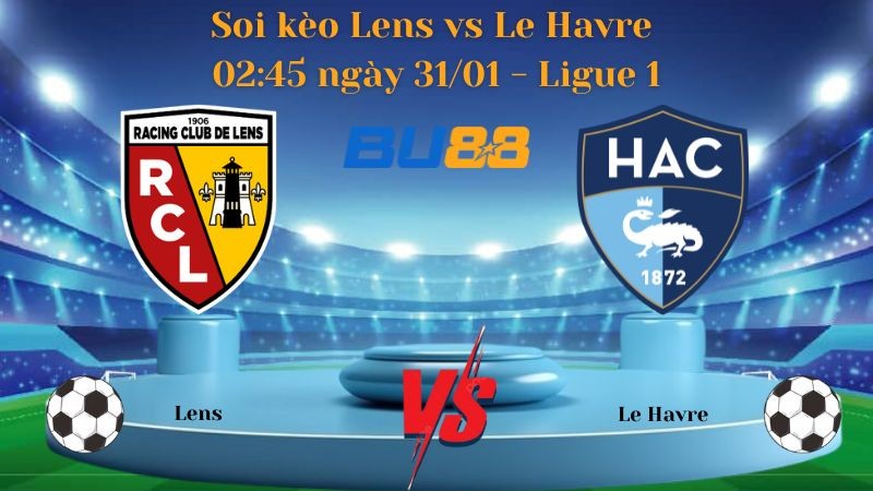 BU88 Nhận định bóng đá Lens vs Le Havre 02:45 ngày 31/01 - Ligue 1