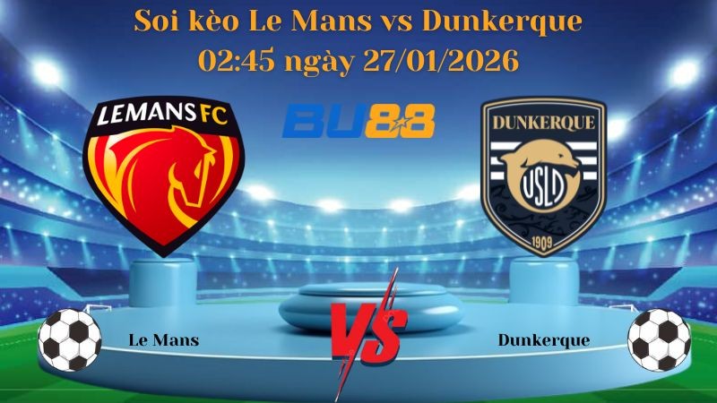 BU88 Nhận định bóng đá Le Mans vs Dunkerque 02:45 ngày 27/01/2026 - Hạng 2 Pháp
