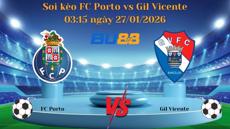 BU88 Nhận định bóng đá FC Porto vs Gil Vicente 03:15 ngày 27/01/2026 - VĐQG Bồ Đào Nha