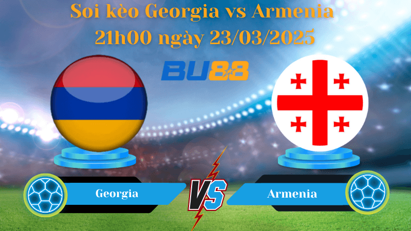 BU88 Nhận định soi kèo Georgia vs Armenia 21h00 ngày 23/03/2025 - UEFA Nations League