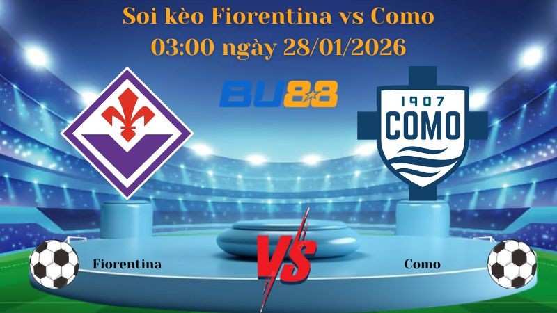 BU88 Nhận định bóng đá Fiorentina vs Como 03:00 ngày 28/01/2026 - Coppa Italia