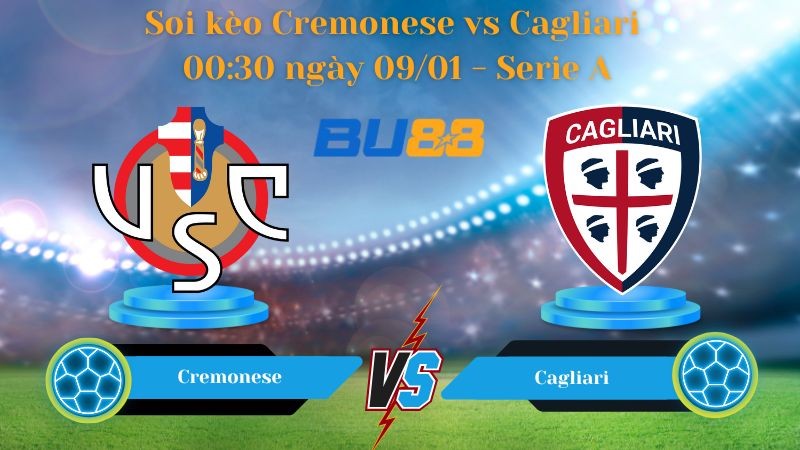 BU88 Nhận định bóng đá Cremonese vs Cagliari 00:30 ngày 09/01 - Serie A