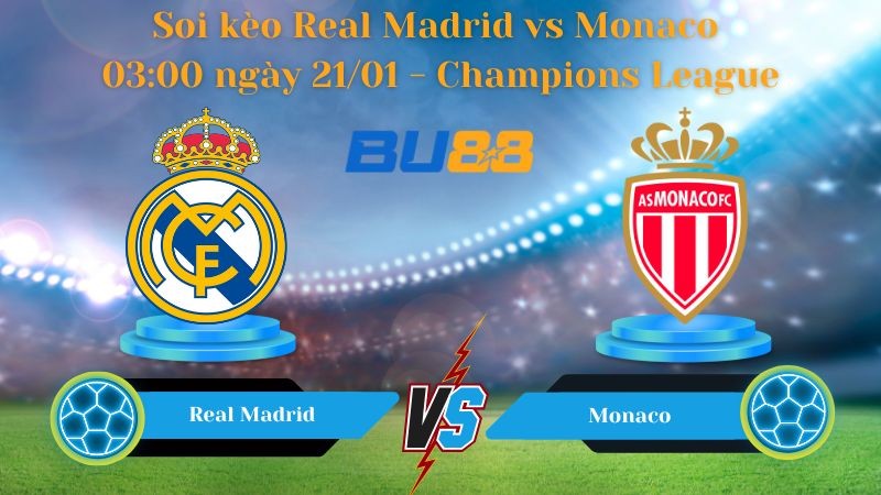 BU88 Nhận định bóng đá Real Madrid vs Monaco 03:00 ngày 21/01 - Champions League