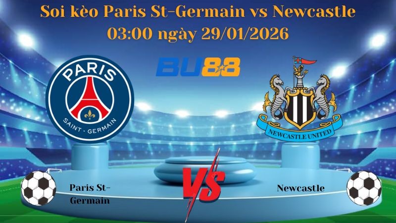 BU88 Nhận định bóng đá Paris St-Germain vs Newcastle 03:00 ngày 29/01/2026 - Champions League