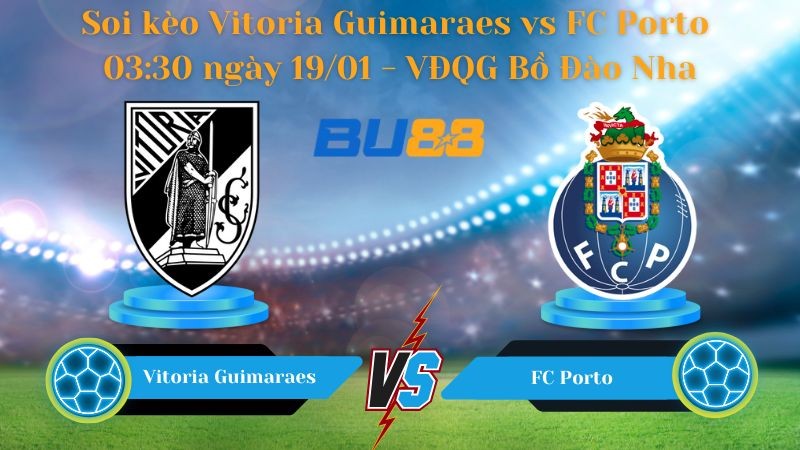BU88 Nhận định bóng đá Vitoria Guimaraes vs FC Porto 03:30 ngày 19/01 - VĐQG Bồ Đào Nha