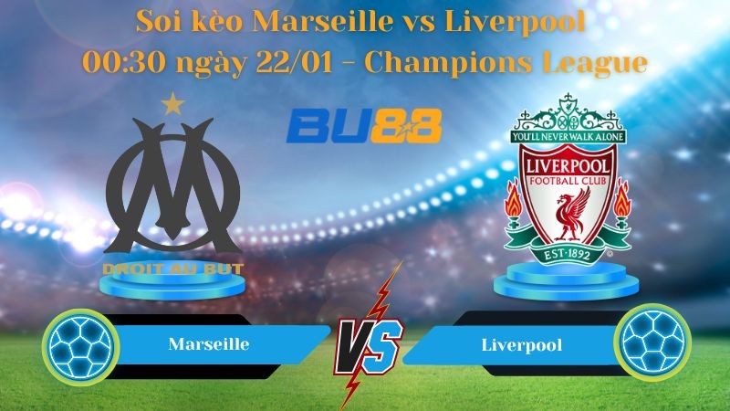 BU88 Nhận định bóng đá Marseille vs Liverpool 00:30 ngày 22/01 - Champions League
