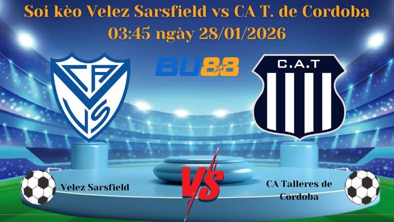BU88 Nhận định bóng đá Velez Sarsfield vs CA Talleres de Cordoba 03:45 ngày 28/01/2026 - VĐQG Argentina