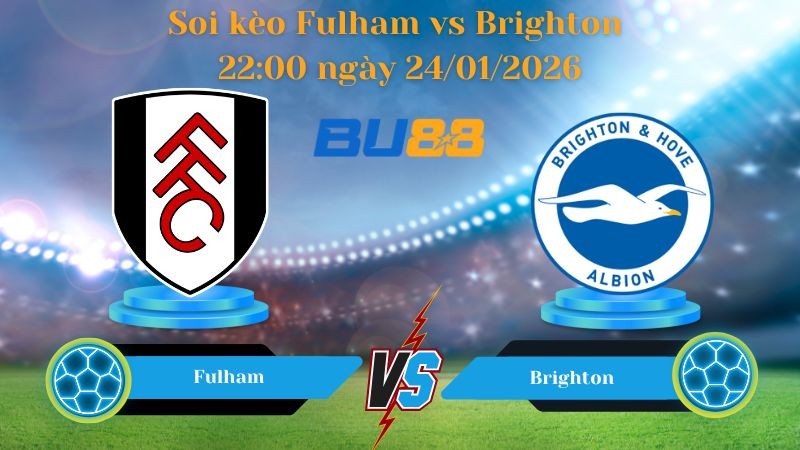 BU88 Nhận định bóng đá Fulham vs Brighton 22:00 ngày 24/01/2026 - Ngoại Hạng Anh