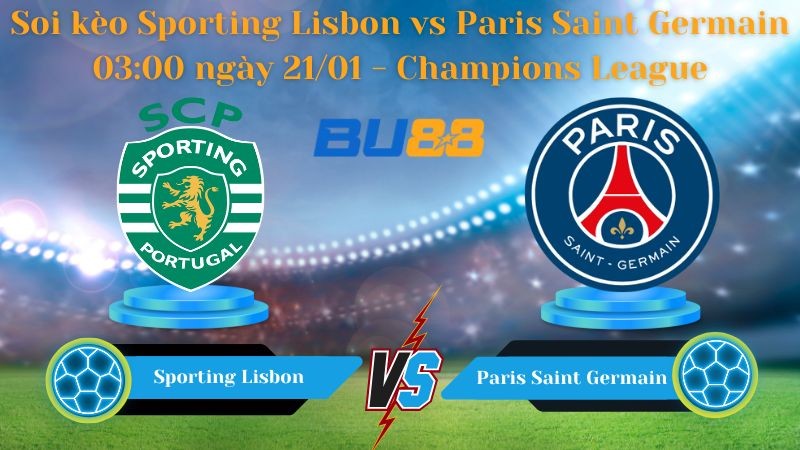 BU88 Nhận định bóng đá Sporting Lisbon vs Paris Saint Germain 03:00 ngày 21/01 - Champions League