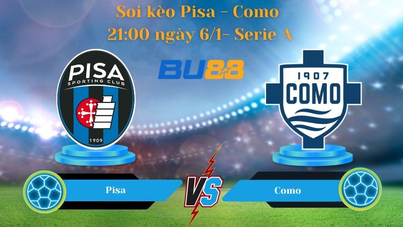 BU88 Nhận định bóng đá Pisa - Como 21:00 ngày 6/1- Serie A