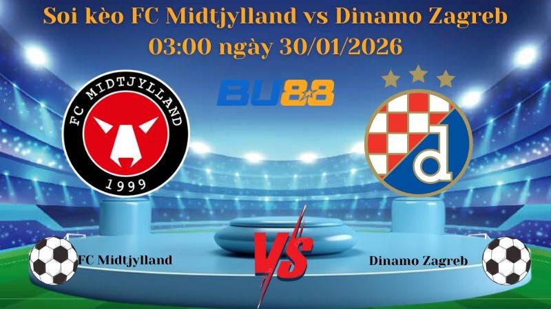 BU88 Nhận định bóng đá FC Midtjylland vs Dinamo Zagreb 03:00 ngày 30/01/2026 - Europa League