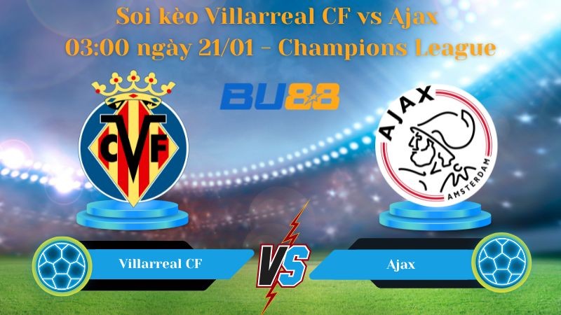 BU88 Nhận định bóng đá Villarreal CF vs Ajax 03:00 ngày 21/01 - Champions League