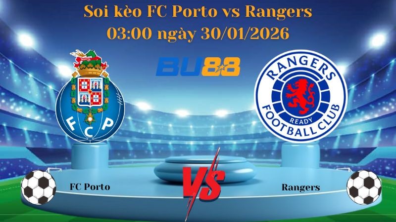 BU88 Nhận định bóng đá FC Porto vs Rangers 03:00 ngày 30/01/2026 - Europa League