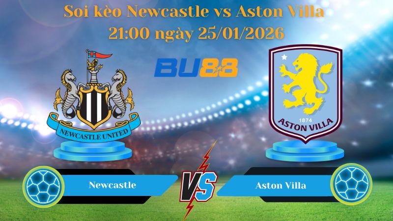 BU88 Nhận định bóng đá Newcastle vs Aston Villa 21:00 ngày 25/01/2026 - Ngoại Hạng Anh