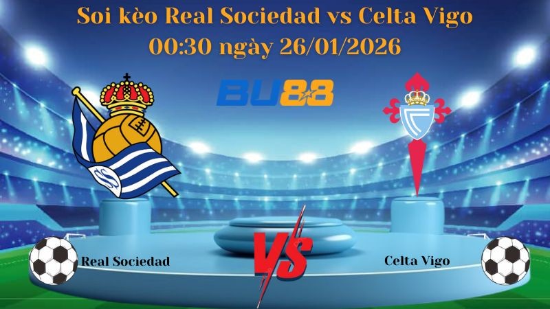 BU88 Nhận định bóng đá Real Sociedad vs Celta Vigo 00:30 ngày 26/01/2026 - La Liga