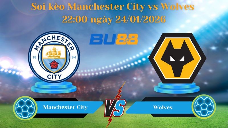BU88 Nhận định bóng đá Manchester City vs Wolves 22:00 ngày 24/01/2026 - Ngoại Hạng Anh