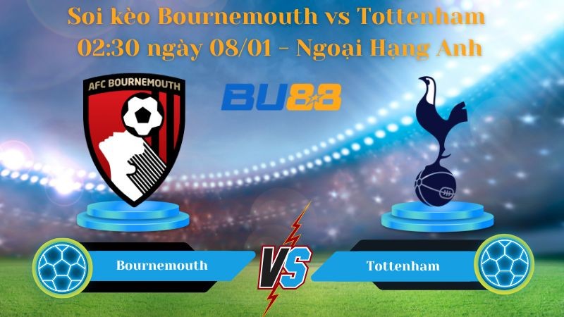 BU88 Nhận định bóng đá Bournemouth vs Tottenham 02:30 ngày 08/01 - Ngoại Hạng Anh