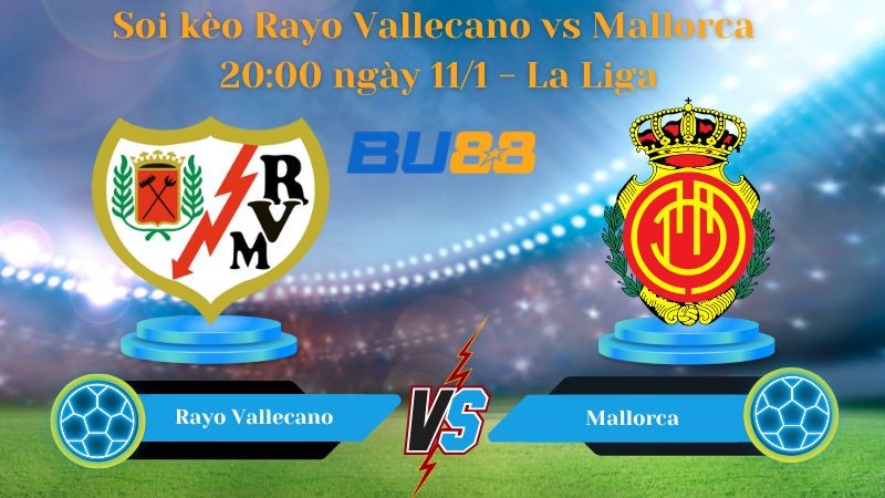 BU88 Nhận định bóng đá Rayo Vallecano vs Mallorca 20:00 ngày 11/1 - La Liga
