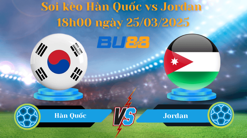BU88 Nhận định soi kèo Hàn Quốc vs Jordan 18h00 ngày 25/03/2025 - Vòng loại World Cup 2026