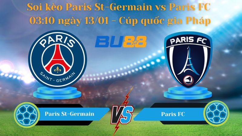 BU88 Nhận định bóng đá Paris St-Germain vs Paris FC 03:10 ngày 13/01 - Cúp quốc gia Pháp