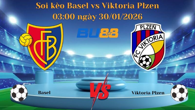 BU88 Nhận định bóng đá Basel vs Viktoria Plzen 03:00 ngày 30/01/2026 - Europa League