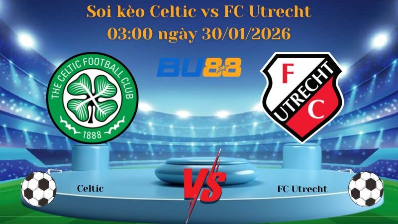 BU88 Nhận định bóng đá Celtic vs FC Utrecht 03:00 ngày 30/01/2026 - Europa League