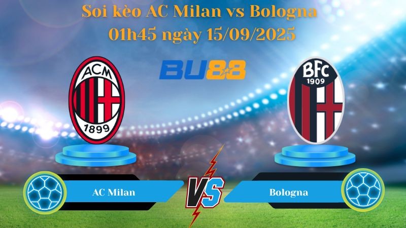 BU88 Nhận định soi kèo AC Milan vs Bologna 01h45 ngày 15/09/2025 - Serie A