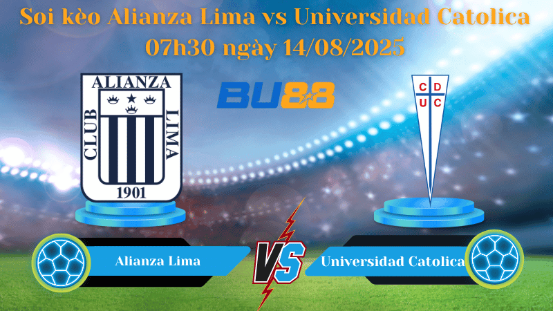 BU88 Nhận định soi kèo Alianza Lima vs Universidad Catolica 07h30 ngày 14/08/2025 - Copa Sudamericana
