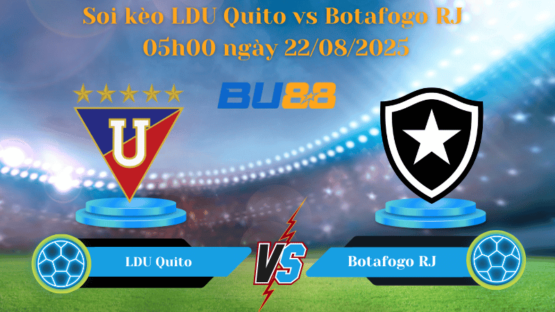 BU88 Nhận định soi kèo LDU Quito vs Botafogo RJ 05h00 ngày 22/08/2025 - Copa Libertadores
