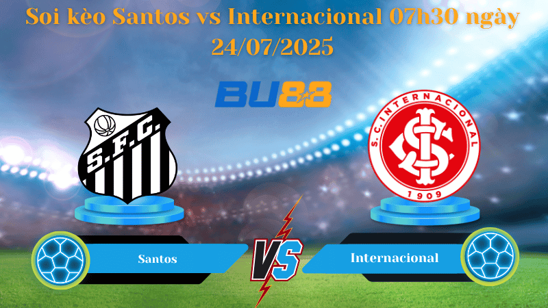 BU88 Nhận định soi kèo Santos vs Internacional 07h30 ngày 24/07/2025 - VĐQG Brazil