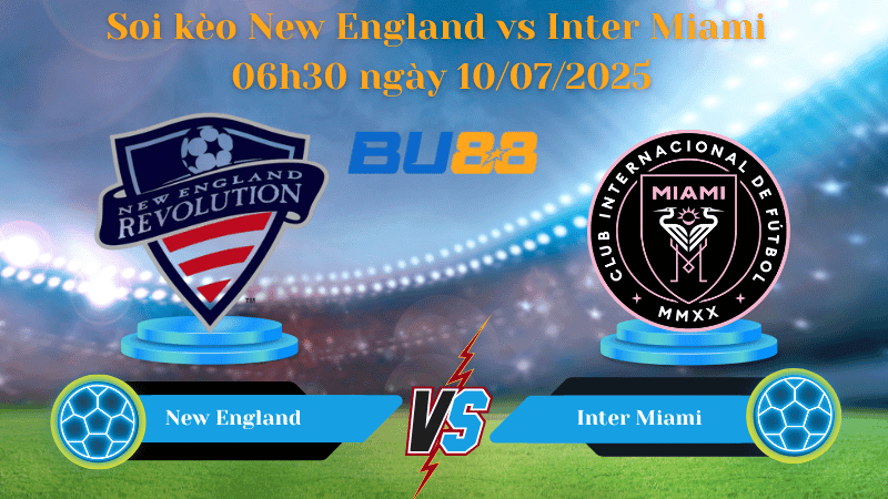 BU88 Nhận định soi kèo New England vs Inter Miami 06h30 ngày 10/07/2025 - Nhà nghề Mỹ