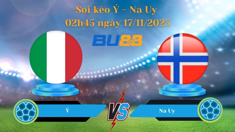 BU88 Nhận định soi kèo bóng đá Ý - Na Uy 02h45 ngày 17/11/2025 - World Championship.