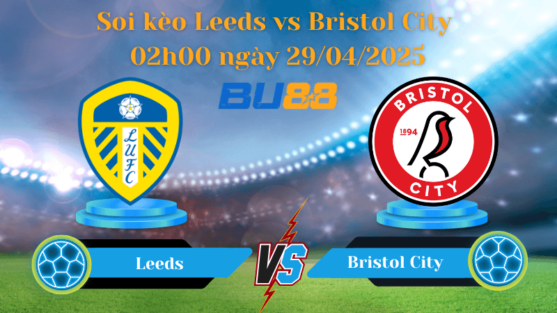 BU88 Nhận định soi kèo Leeds vs Bristol City 02h00 ngày 29/04/2025 - Hạng nhất Anh