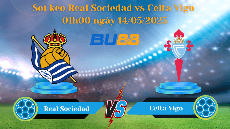 BU88 Nhận định soi kèo Real Sociedad vs Celta Vigo 01h00 ngày 14/05/2025 - La Liga