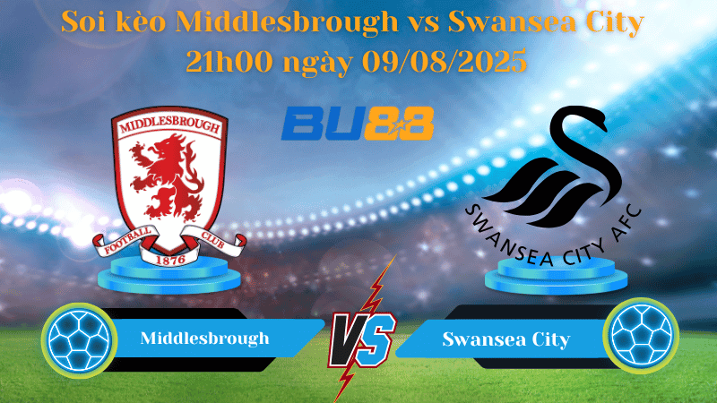 BU88 Nhận định soi kèo Middlesbrough vs Swansea City 21h00 ngày 09/08/2025 - Hạng Nhất Anh