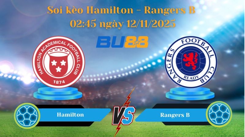 BU88 Nhận định bóng đá soi kèo Hamilton - Rangers B  02:45 ngày 12/11/2025 - Challenge Cup