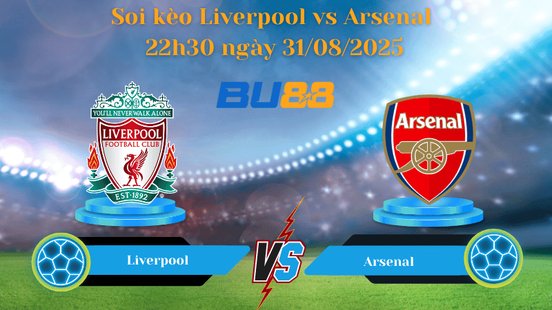 BU88 Nhận định soi kèo Liverpool vs Arsenal 22h30 ngày 31/08/2025 - Ngoại hạng Anh