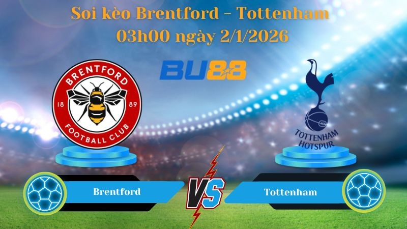 BU88 Nhận định soi kèo bóng đá Brentford - Tottenham 03h00 ngày 2/1/2026 - Ngoại Hạng Anh