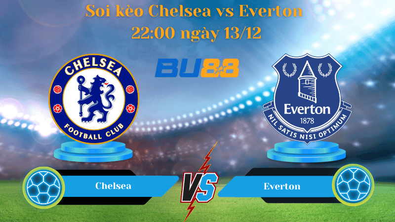BU88 Nhận định soi kèo Chelsea - Everton 22:00 ngày 13/12 -Premier League