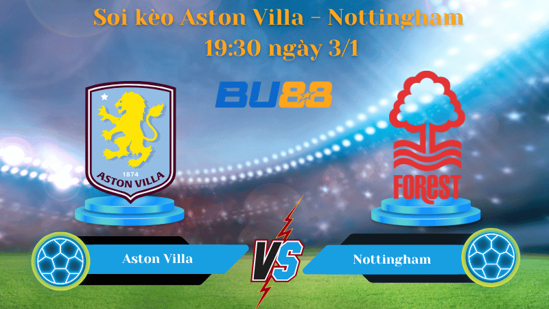 BU88 Nhận định soi kèo Aston Villa - Nottingham 19:30 ngày 3/1 - Ngoại Hạng Anh