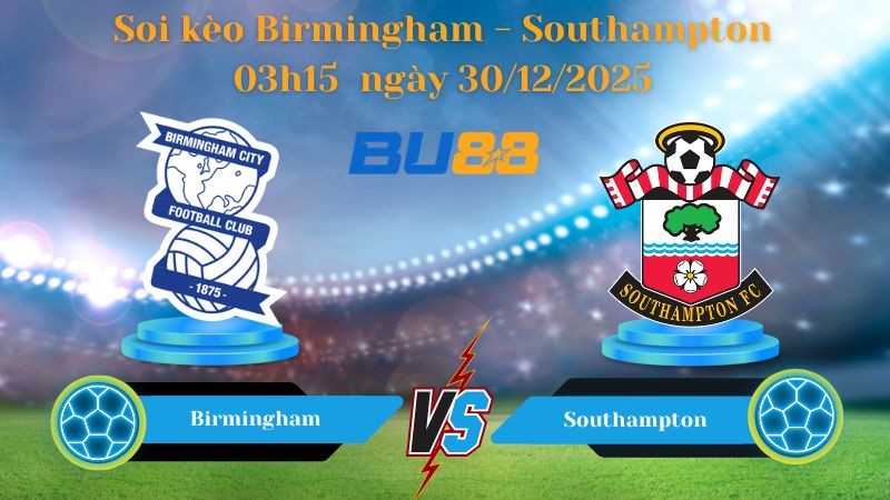 BU88 Nhận định soi kèo bóng đá Birmingham - Southampton 03h15 ngày 30/12/2025- CHAMPIONSHIP