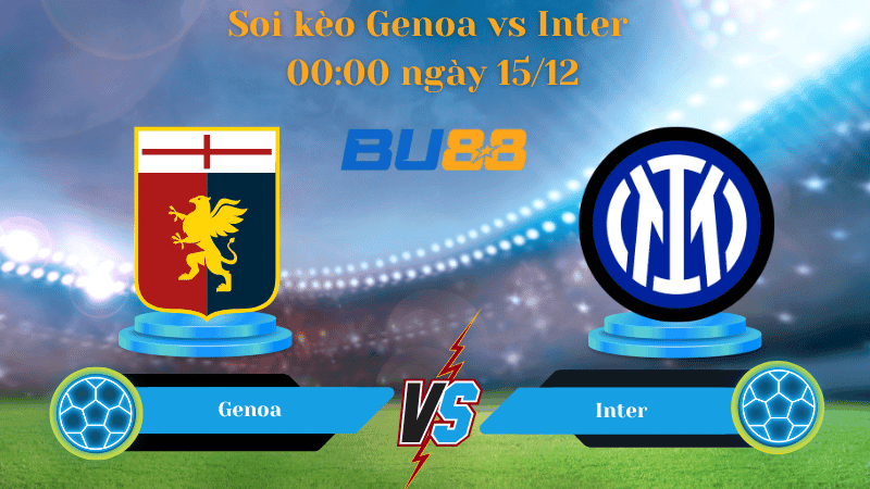 BU88 Nhận định soi kèo Genoa- Inter 00:00 ngày 15/12 - Serie A