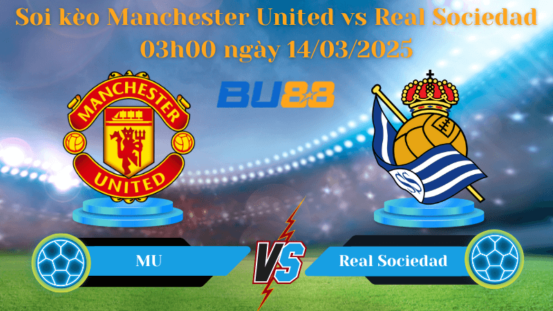 BU88 Nhận định soi kèo Manchester United vs Real Sociedad 03h00 ngày 14/03/2025 - Europa League
