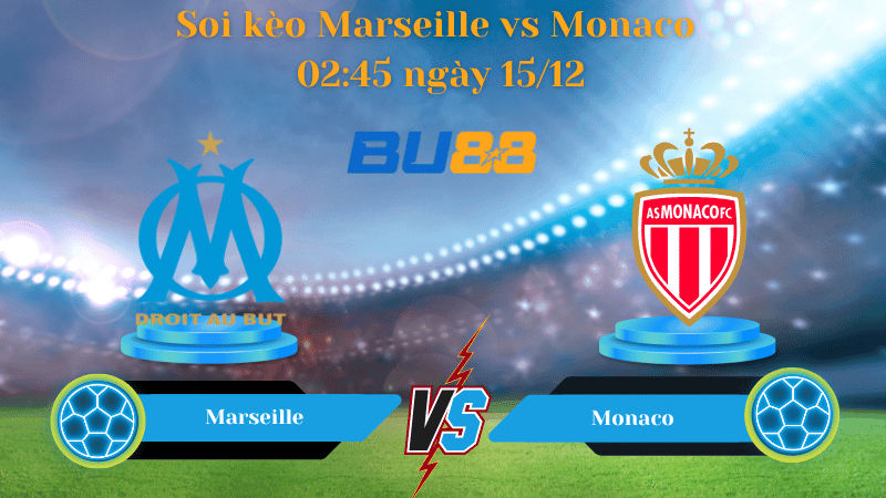 BU88 Nhận định soi kèo Marseille- Monaco 02:45 ngày 15/12 - Ligue 1