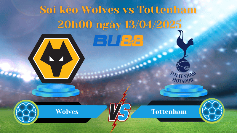 BU88 Nhận định soi kèo Wolves vs Tottenham 20h00 ngày 13/04/2025 - Ngoại hạng Anh