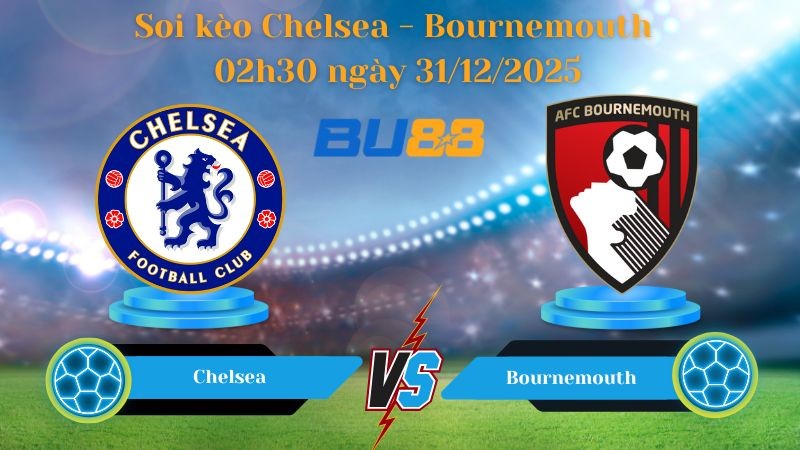BU88 Nhận định soi kèo bóng đá Chelsea - Bournemouth 02h30 ngày 31/12/2025 - PREMIER LEAGUE