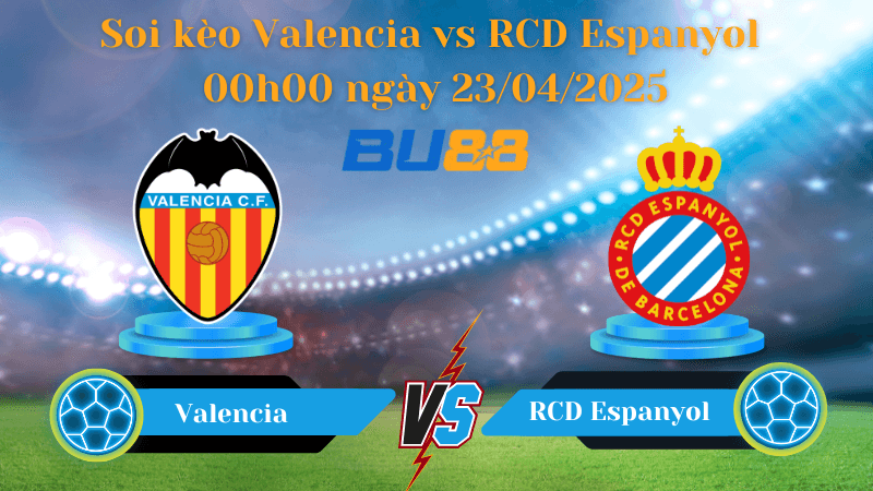 BU88 Nhận định soi kèo Valencia vs RCD Espanyol 00h00 ngày 23/04/2025 - La Liga